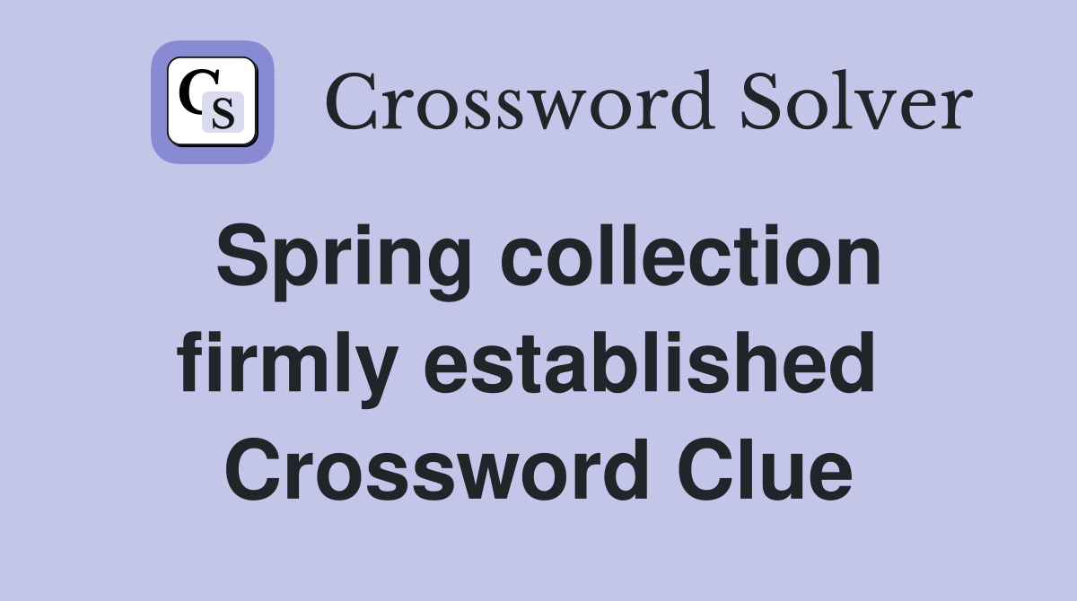 Spring collection firmly established  Crossword Clue
