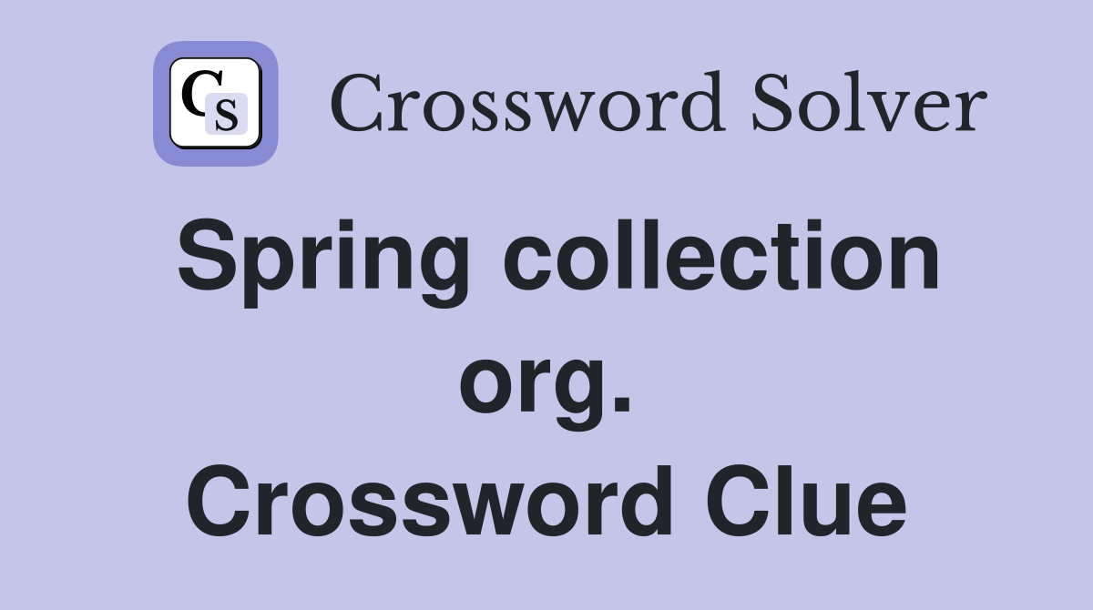 Spring collection org. Crossword Clue