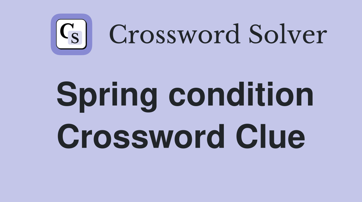 Spring condition Crossword Clue