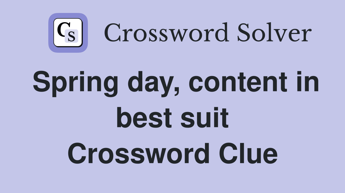 Spring day, content in best suit Crossword Clue