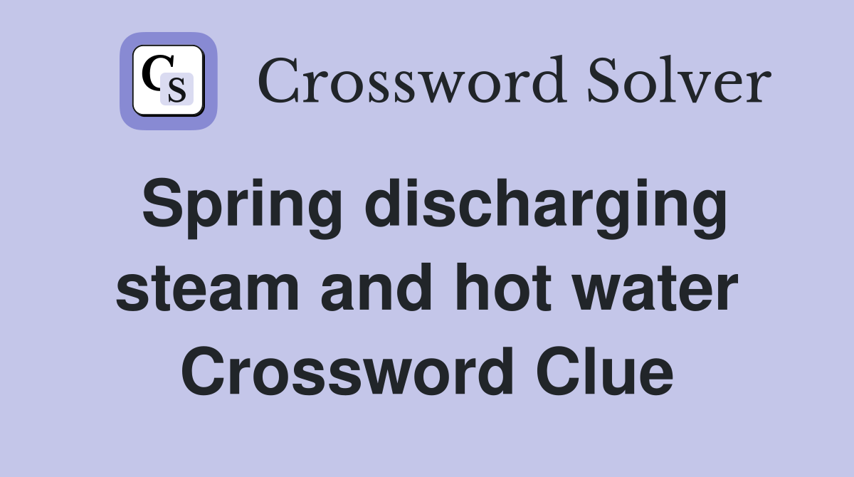 Spring discharging steam and hot water Crossword Clue