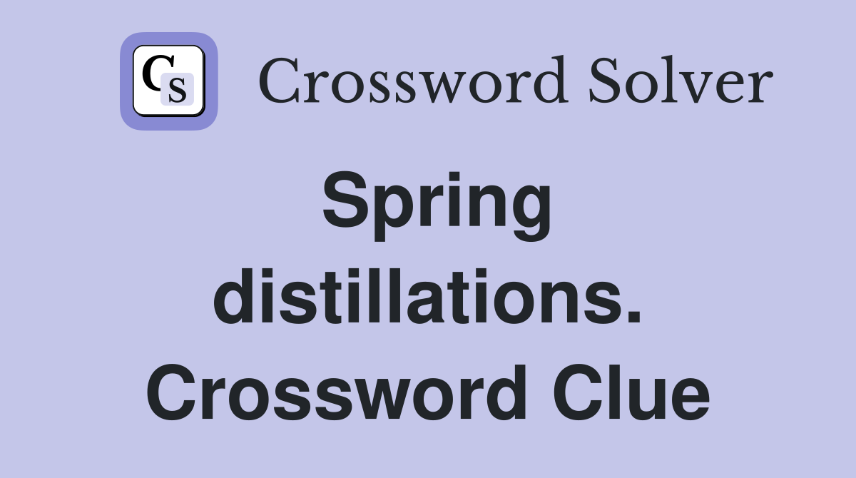 Spring distillations. Crossword Clue