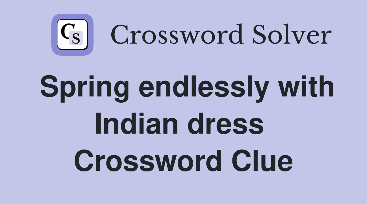 Spring endlessly with Indian dress  Crossword Clue