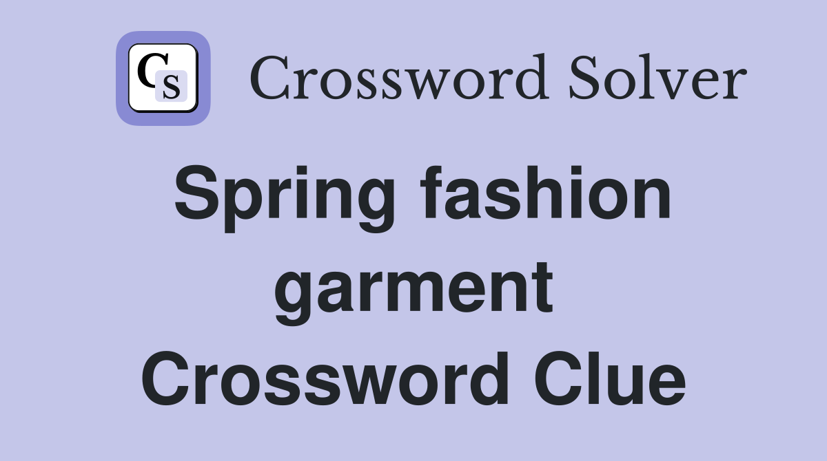 Spring fashion garment Crossword Clue