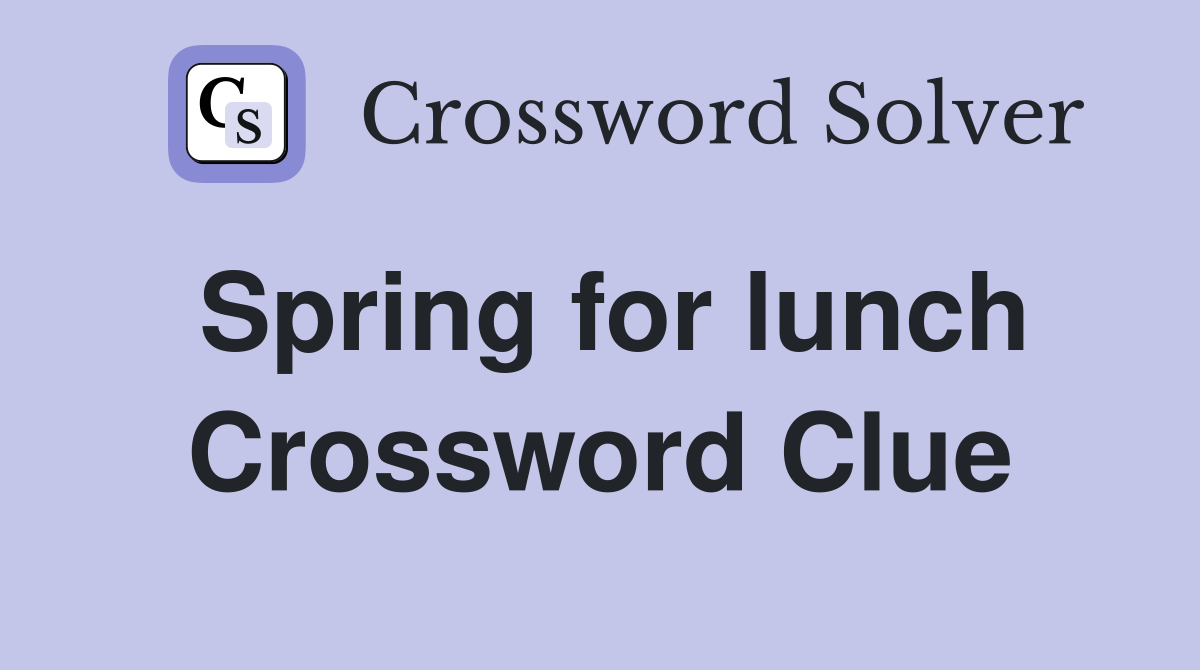 Spring for lunch Crossword Clue