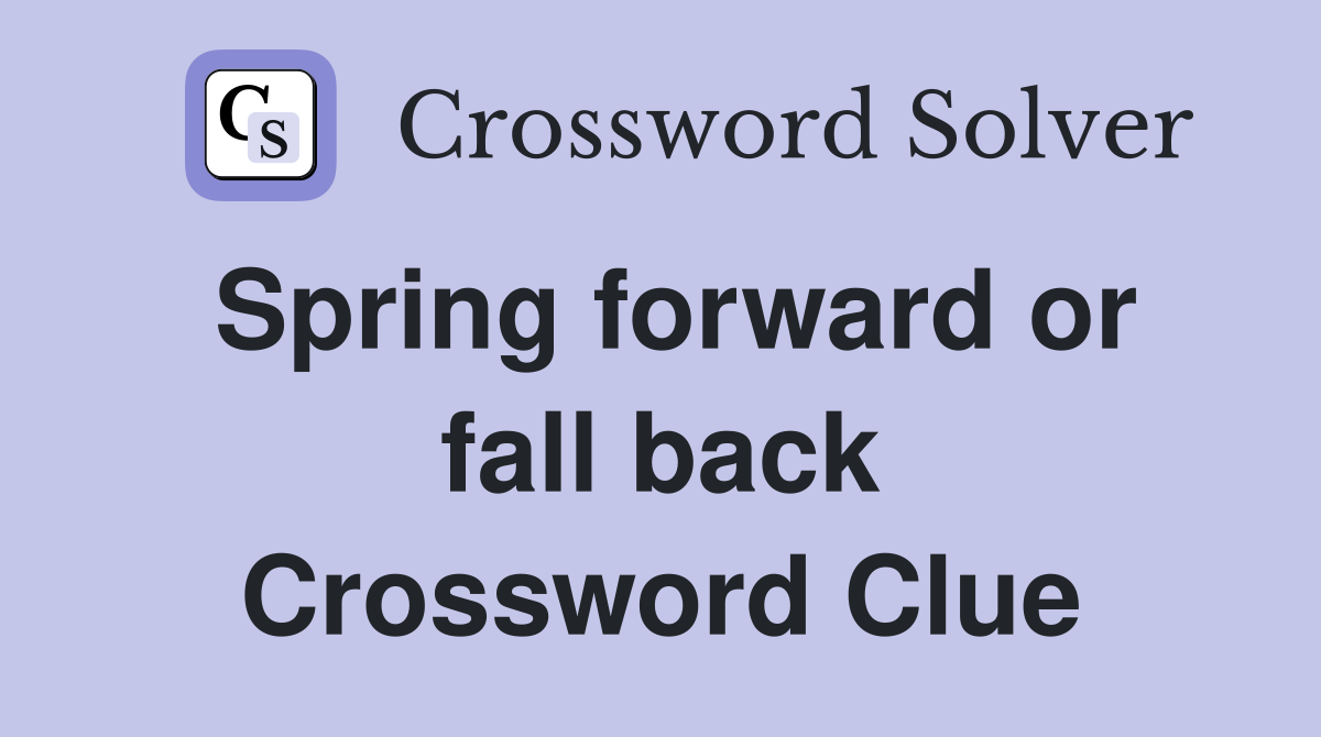 Spring forward or fall back Crossword Clue