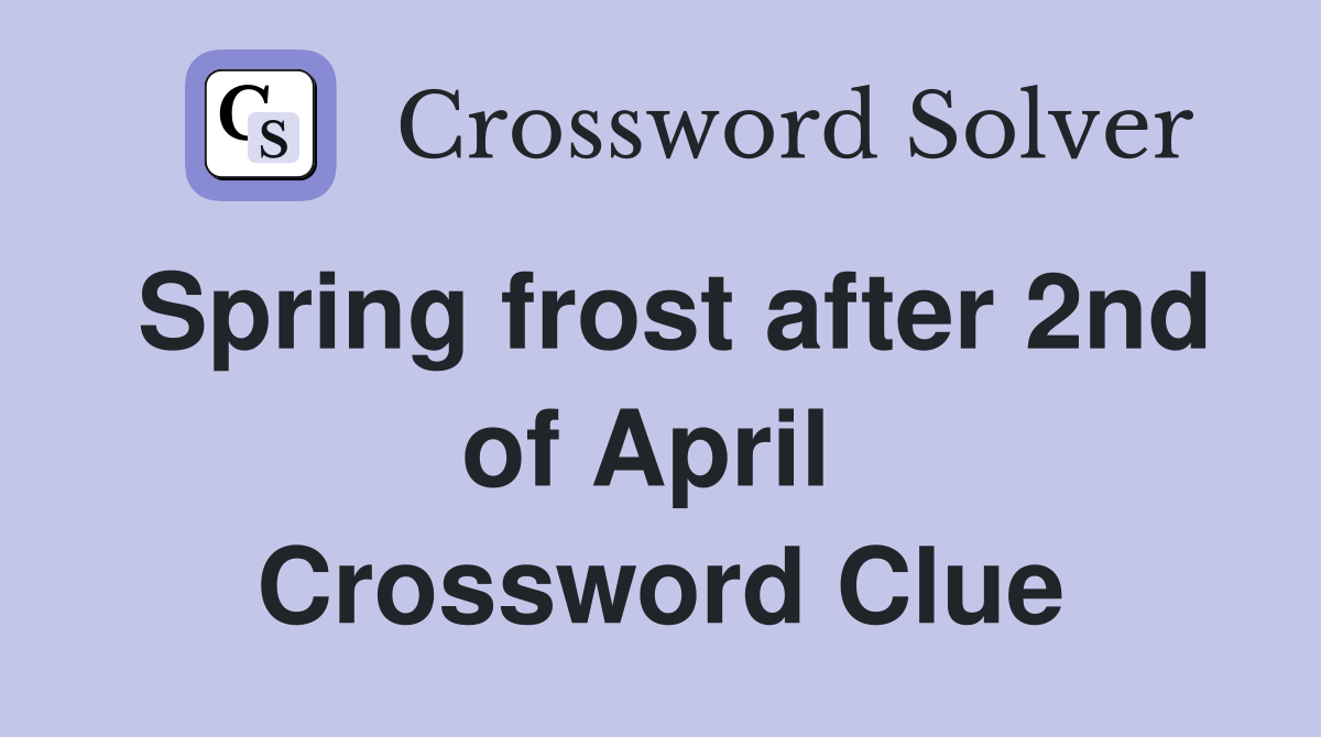Spring frost after 2nd of April  Crossword Clue