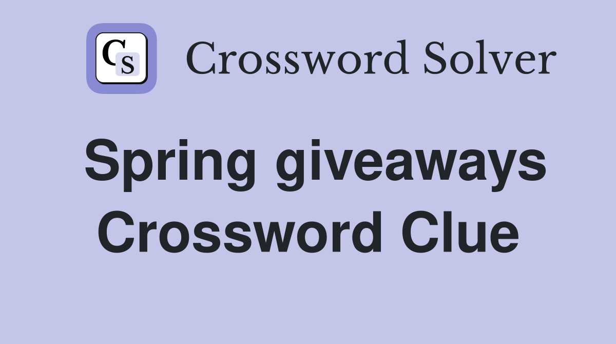 Spring giveaways Crossword Clue