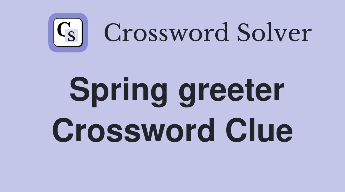 Spring greeter Crossword Clue