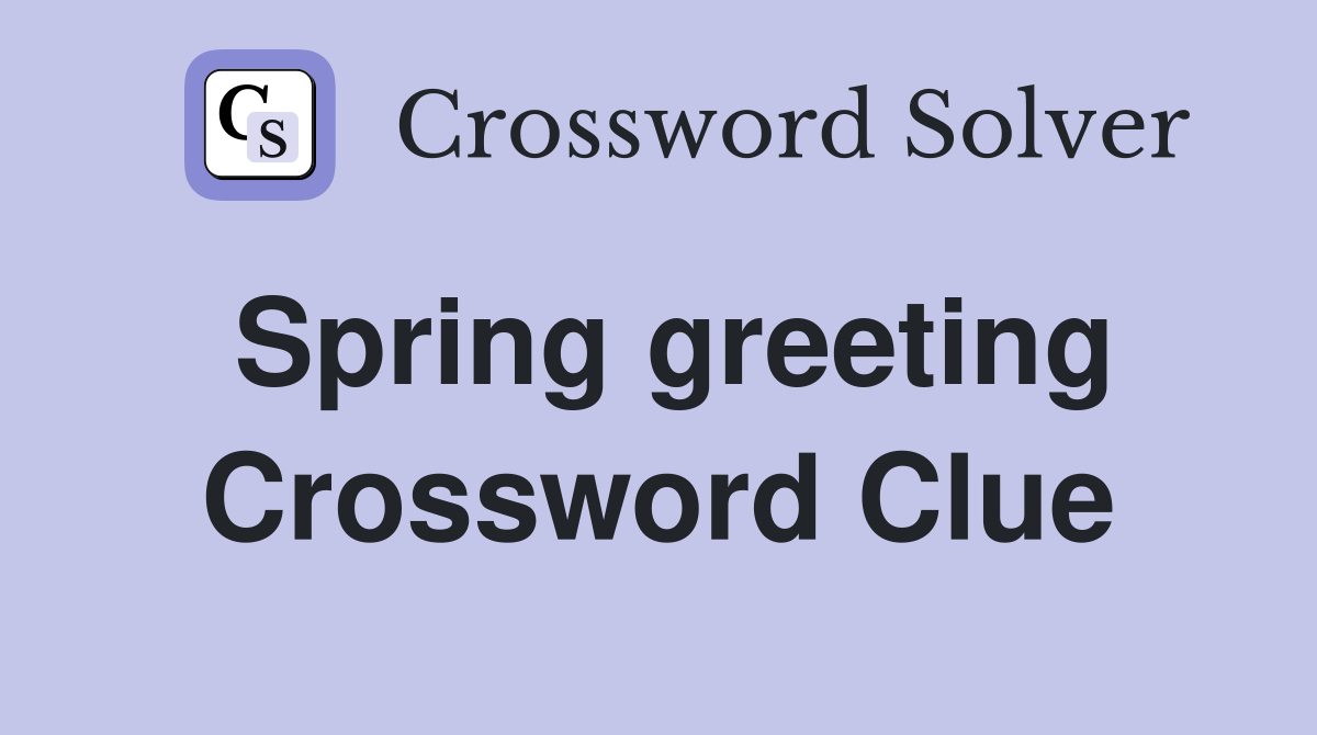 Spring greeting Crossword Clue