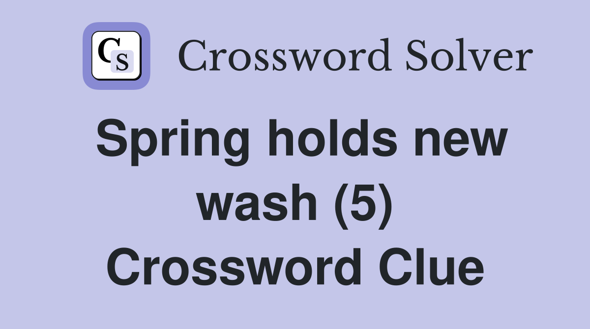 Spring holds new wash (5) Crossword Clue
