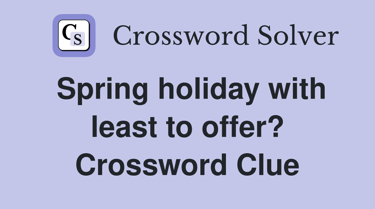 Spring holiday with least to offer? Crossword Clue