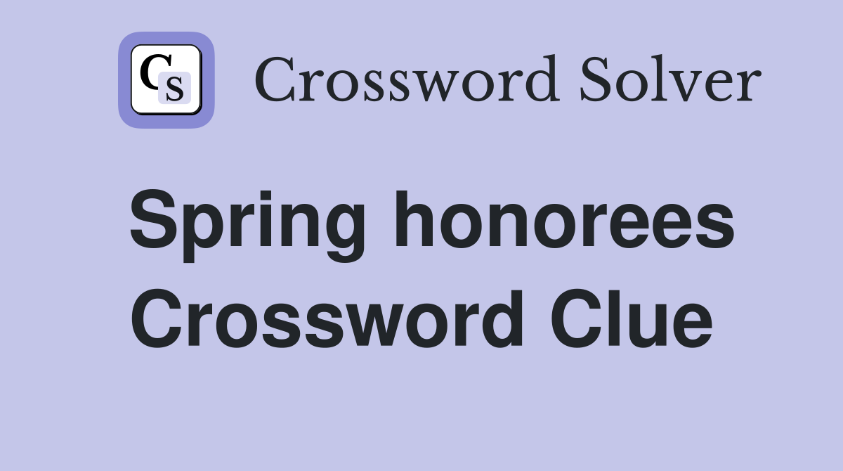 Spring honorees Crossword Clue