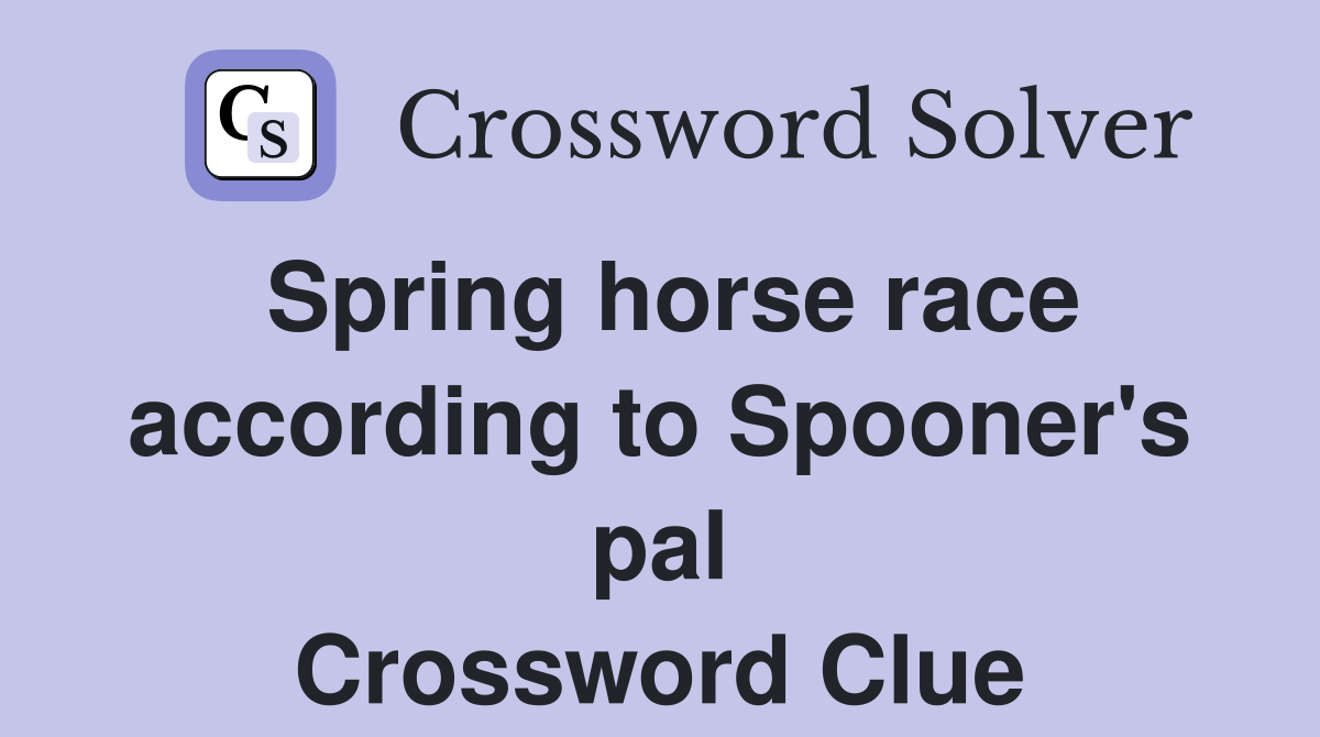 Spring horse race according to Spooner's pal Crossword Clue