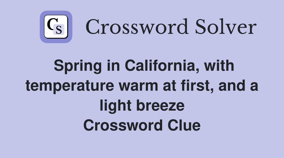 Spring in California, with temperature warm at first, and a light breeze Crossword Clue