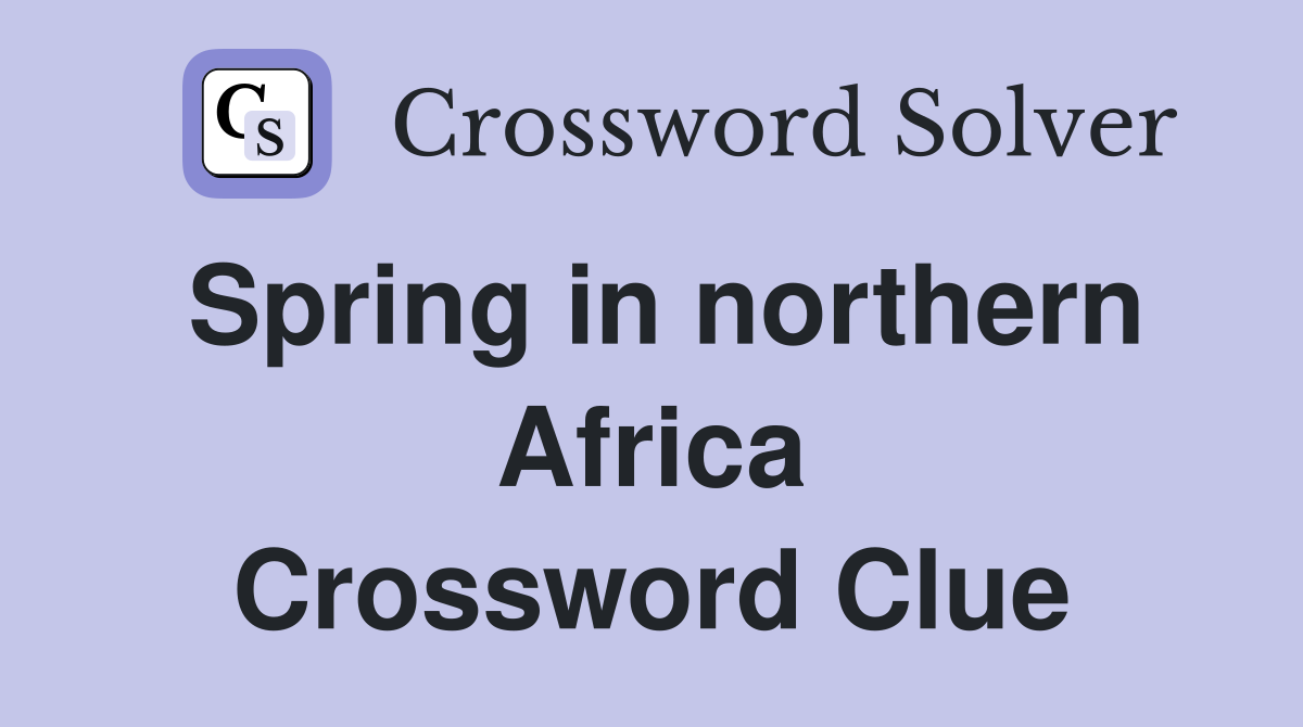 Spring in northern Africa Crossword Clue