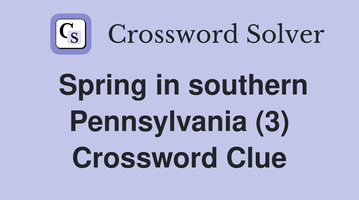 Spring in southern Pennsylvania (3) Crossword Clue