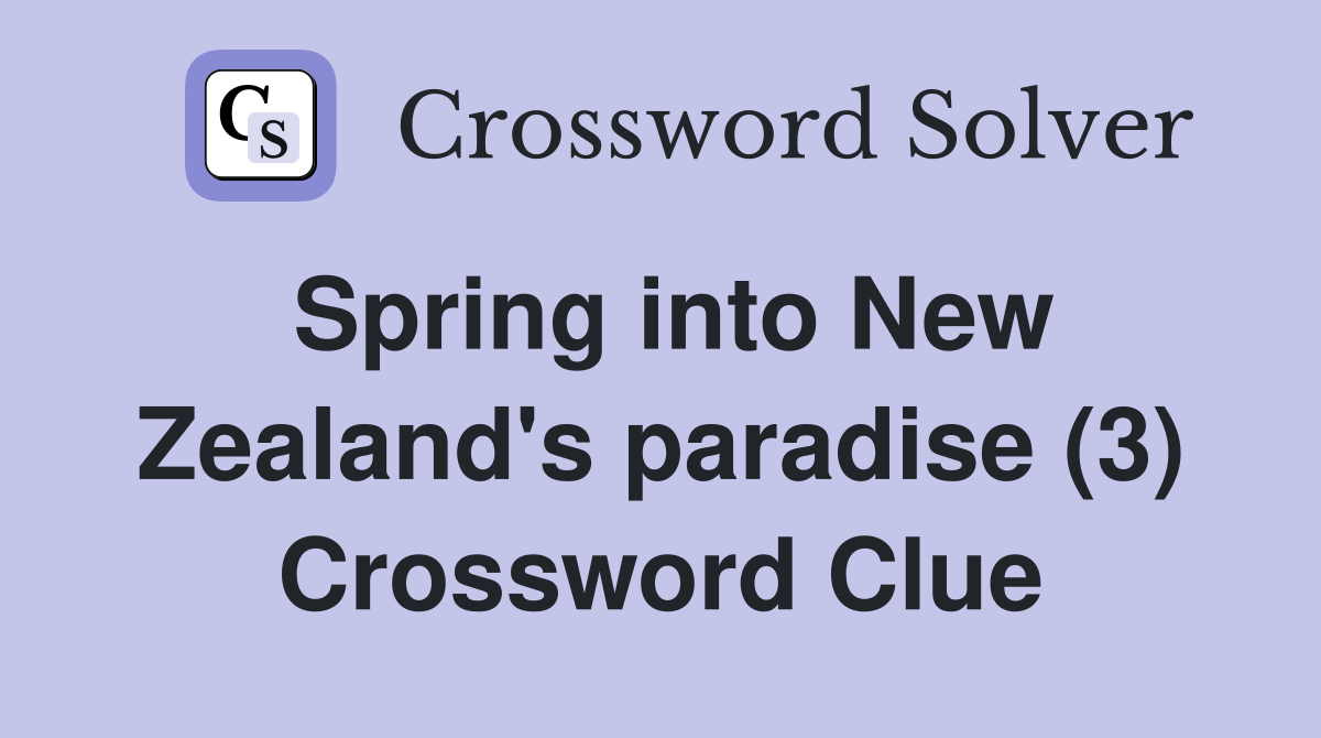 Spring into New Zealand's paradise (3) Crossword Clue