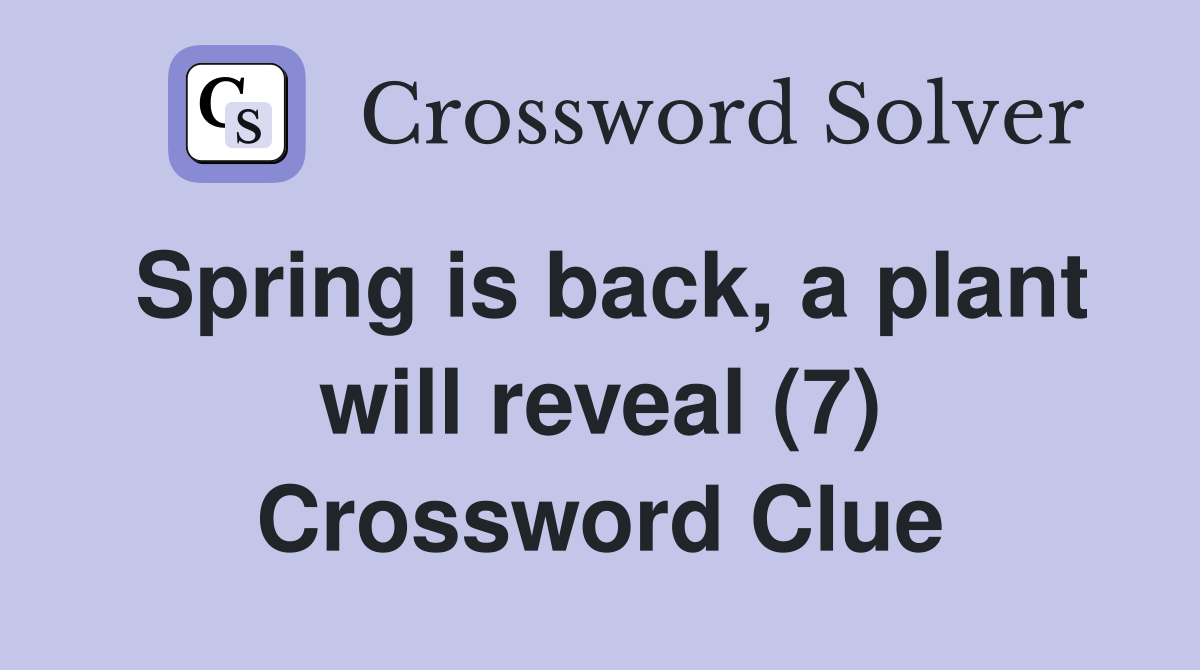 Spring is back, a plant will reveal (7) Crossword Clue