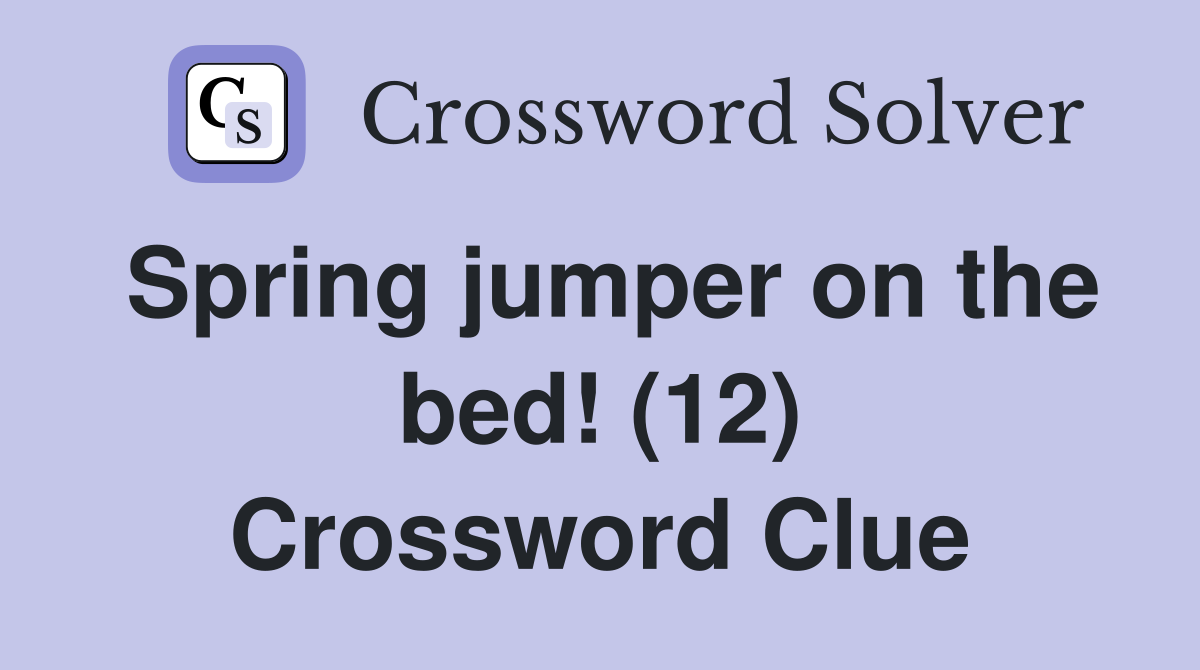 Spring jumper on the bed! (12) Crossword Clue