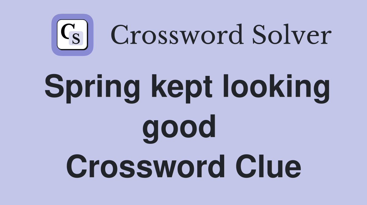 Spring kept looking good  Crossword Clue