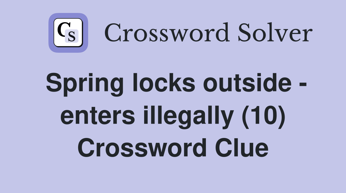 Spring locks outside - enters illegally (10) Crossword Clue