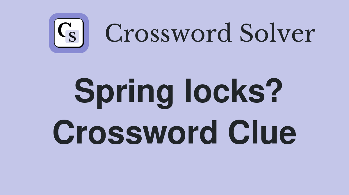 Spring locks? Crossword Clue