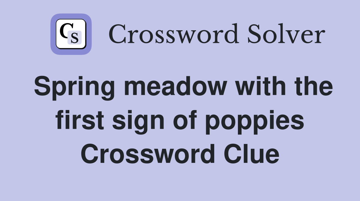 Spring meadow with the first sign of poppies Crossword Clue