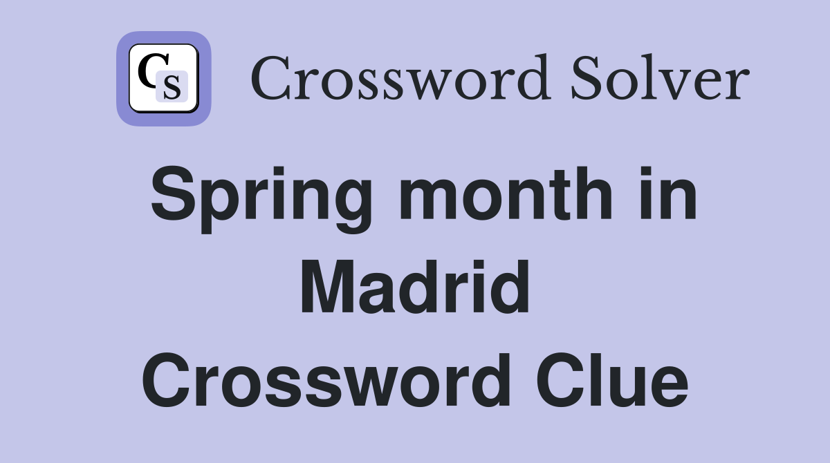 Spring month in Madrid Crossword Clue
