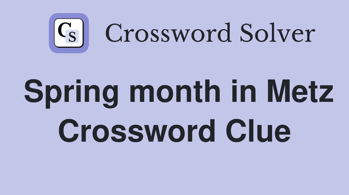 Spring month in Metz Crossword Clue