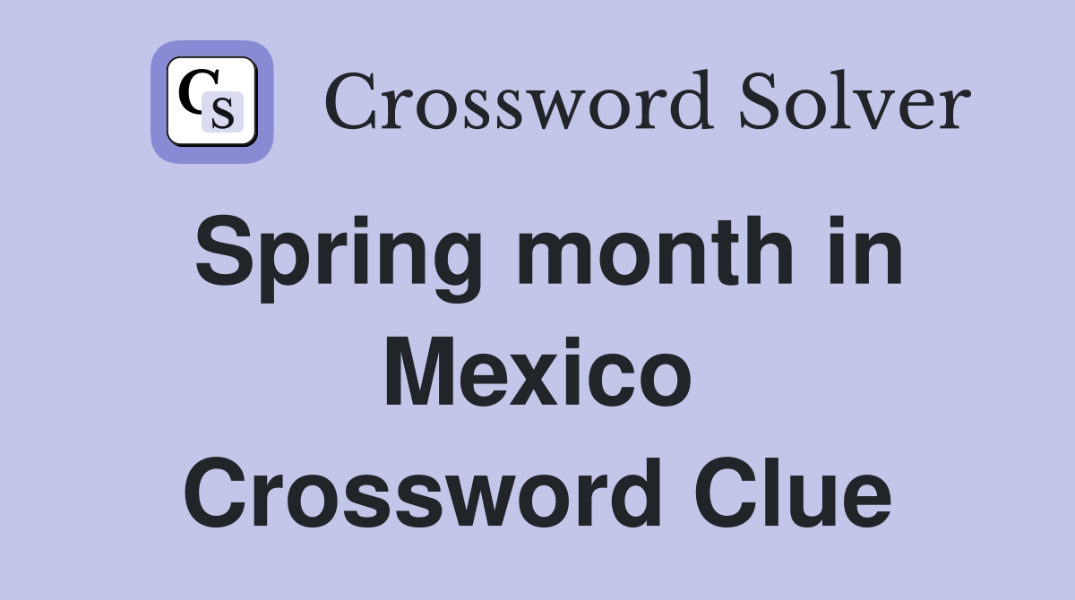 Spring month in Mexico Crossword Clue