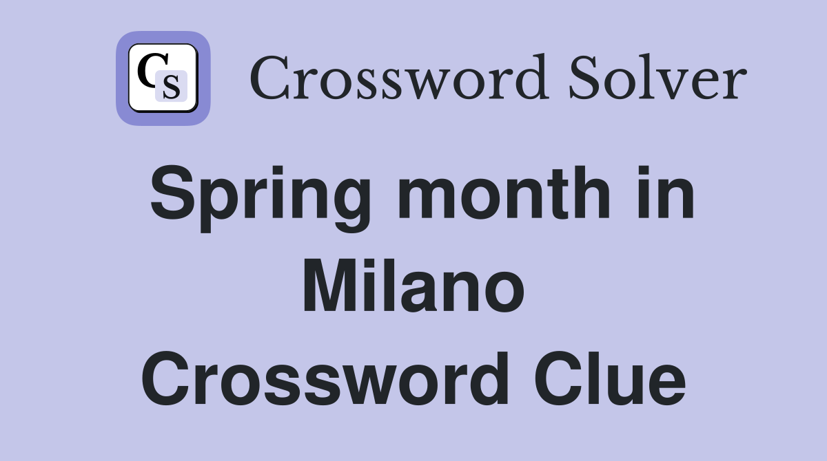Spring month in Milano Crossword Clue
