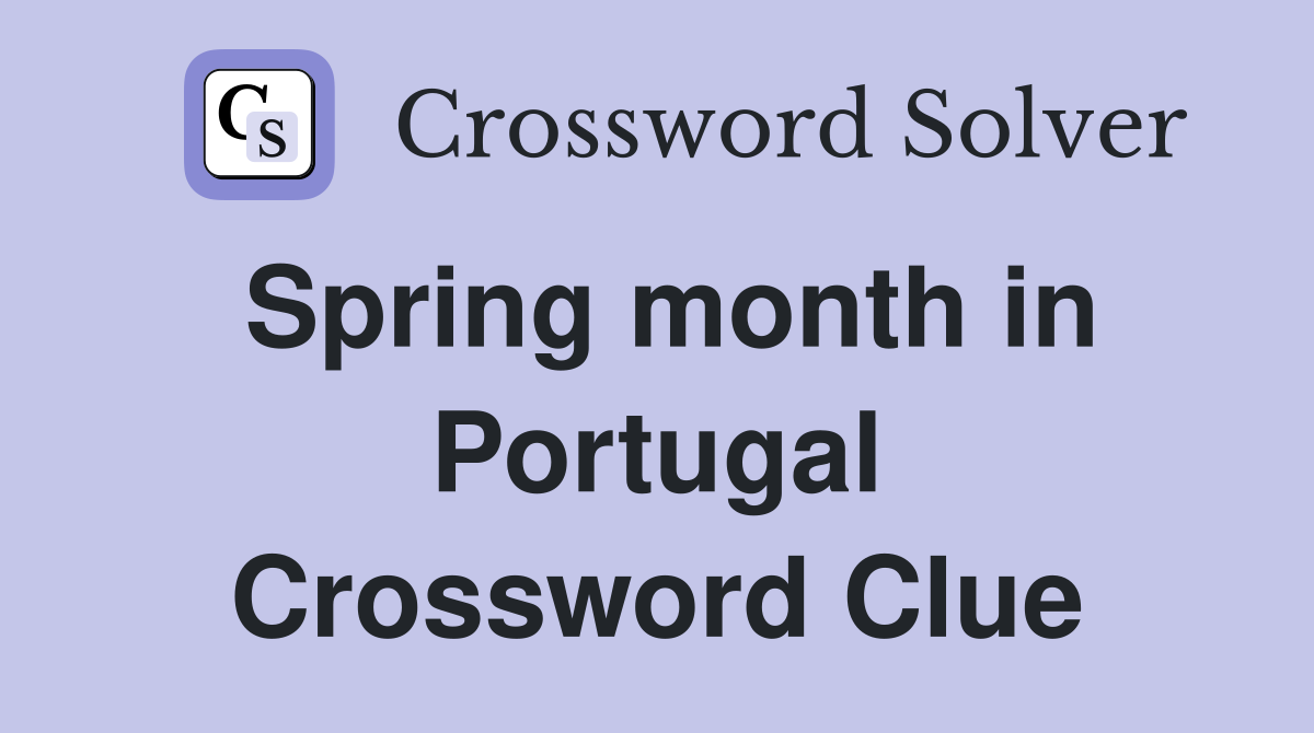 Spring month in Portugal Crossword Clue