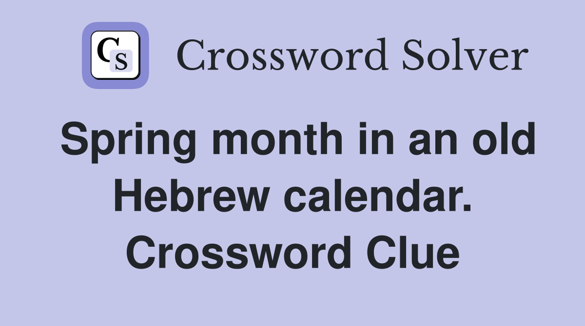 Spring month in an old Hebrew calendar. Crossword Clue
