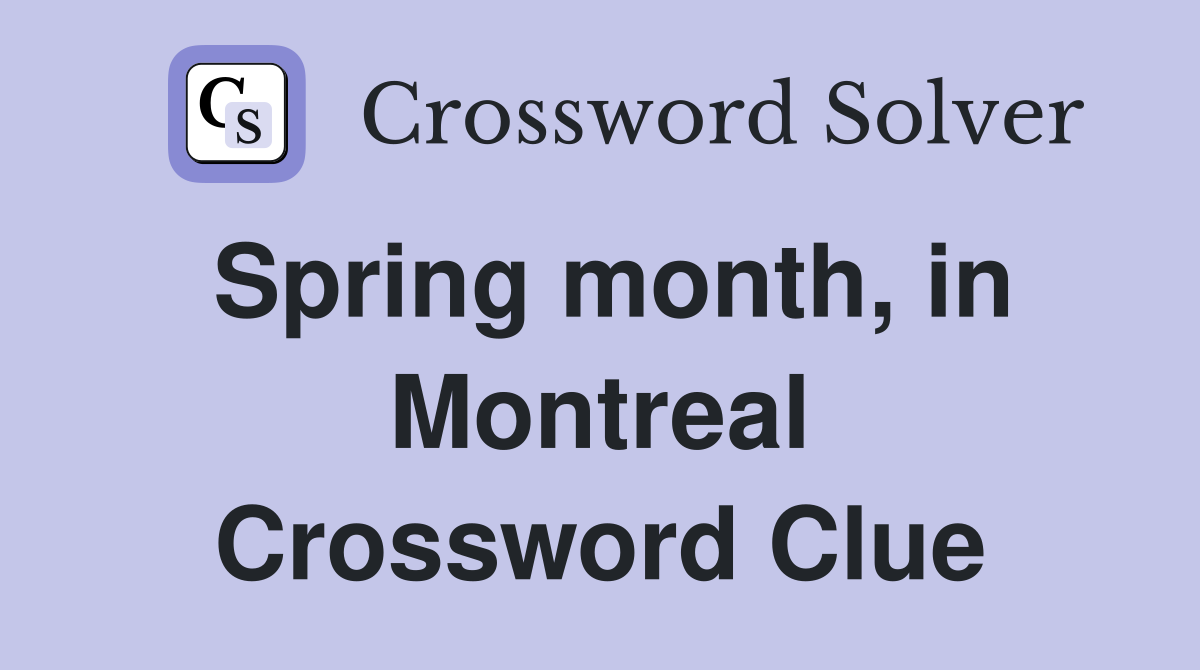 Spring month, in Montreal Crossword Clue