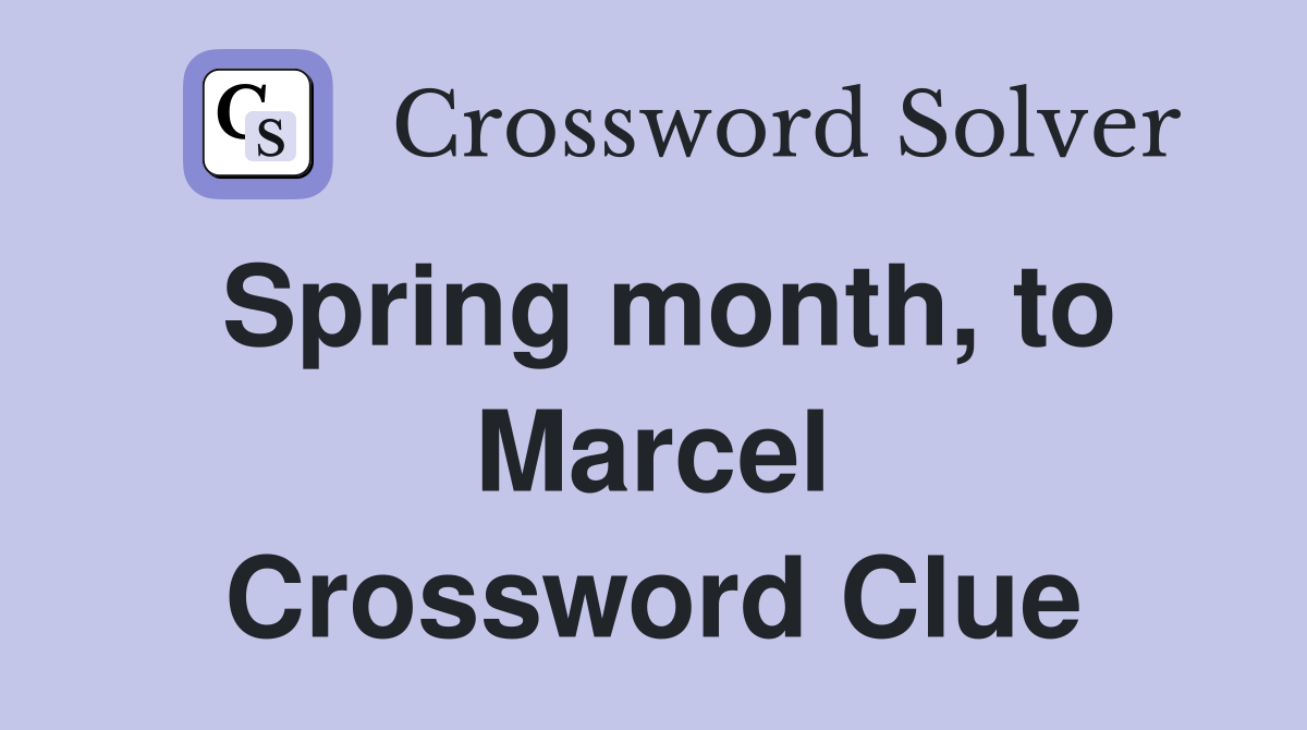 Spring month, to Marcel Crossword Clue