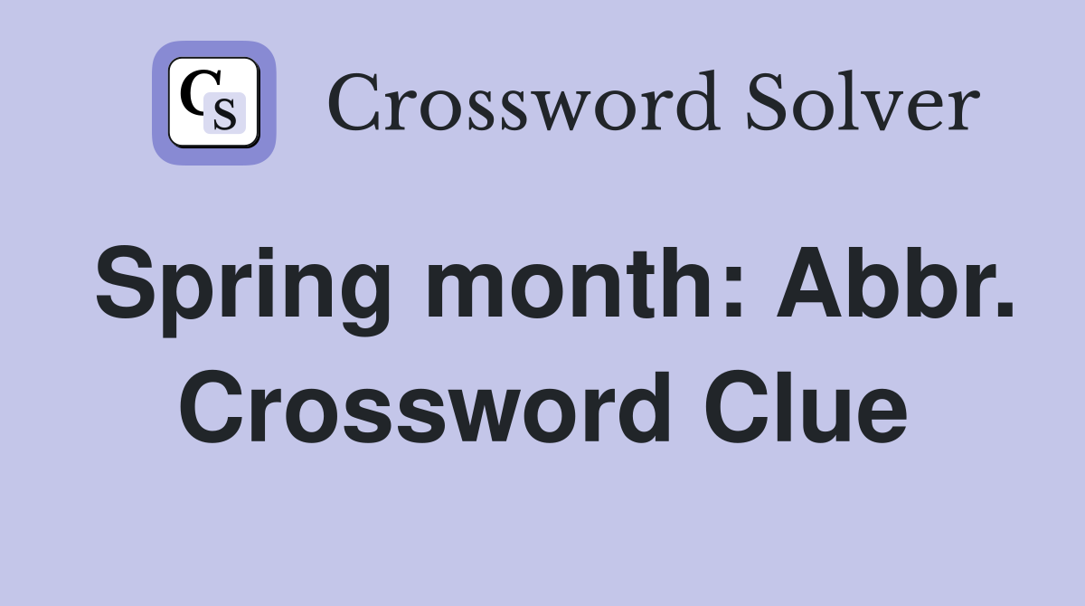 Spring month: Abbr. Crossword Clue