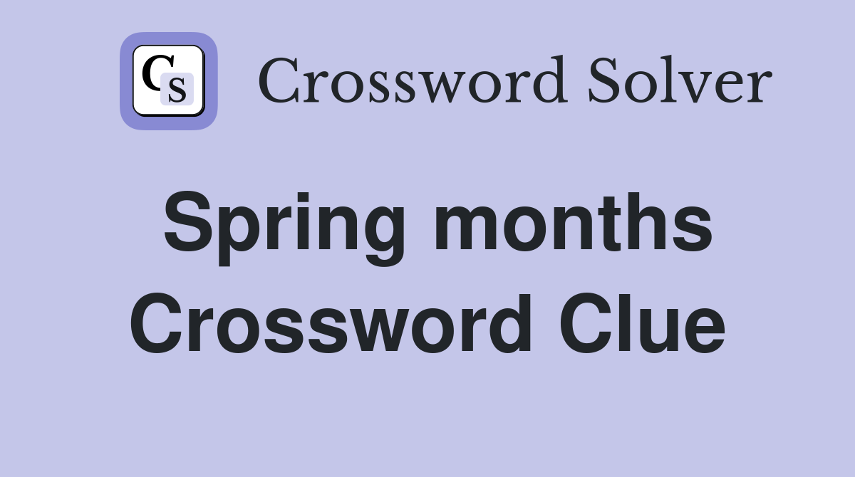 Spring months Crossword Clue