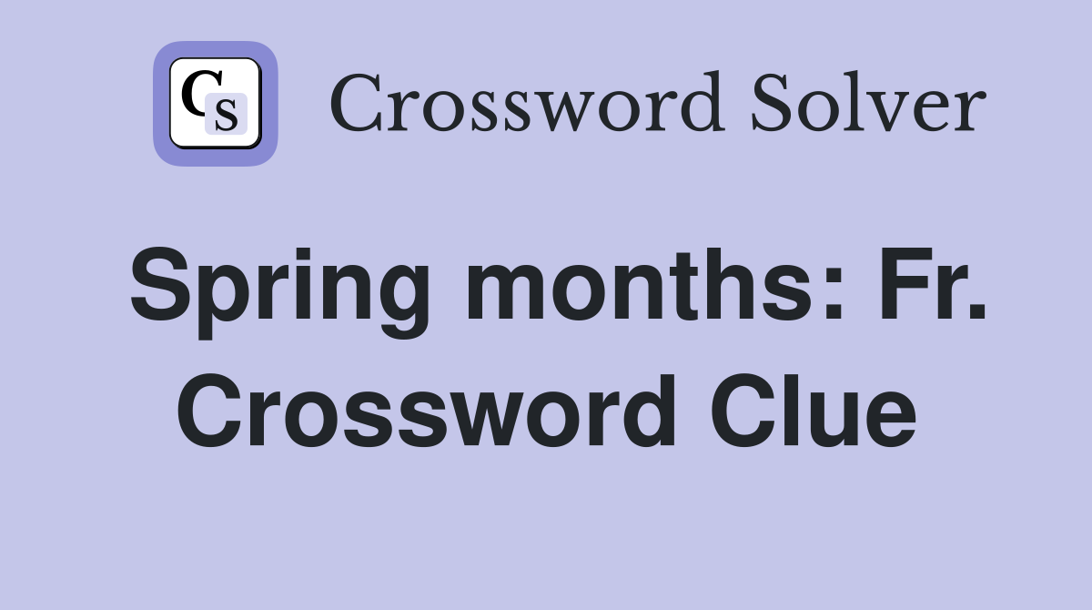 Spring months: Fr. Crossword Clue