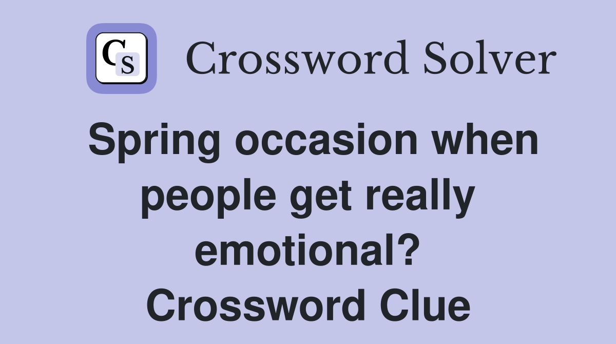 Spring occasion when people get really emotional? Crossword Clue