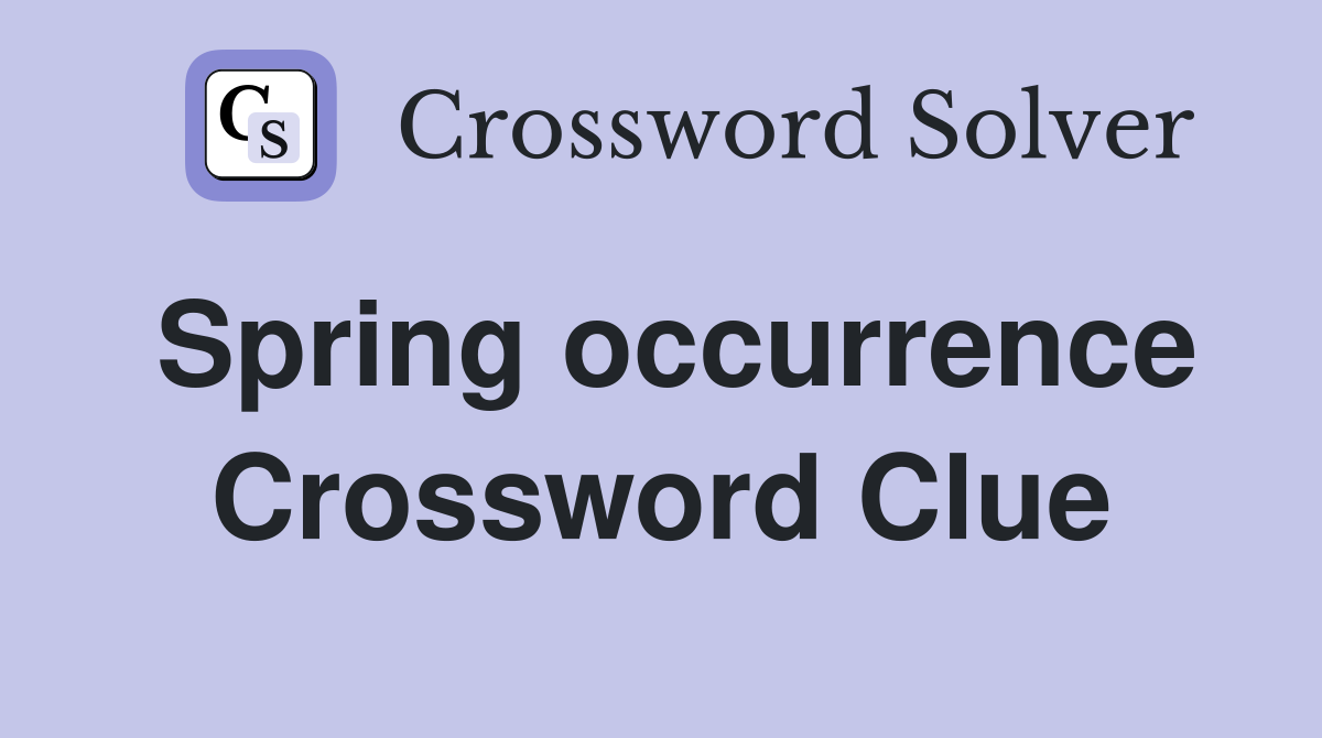 Spring occurrence Crossword Clue