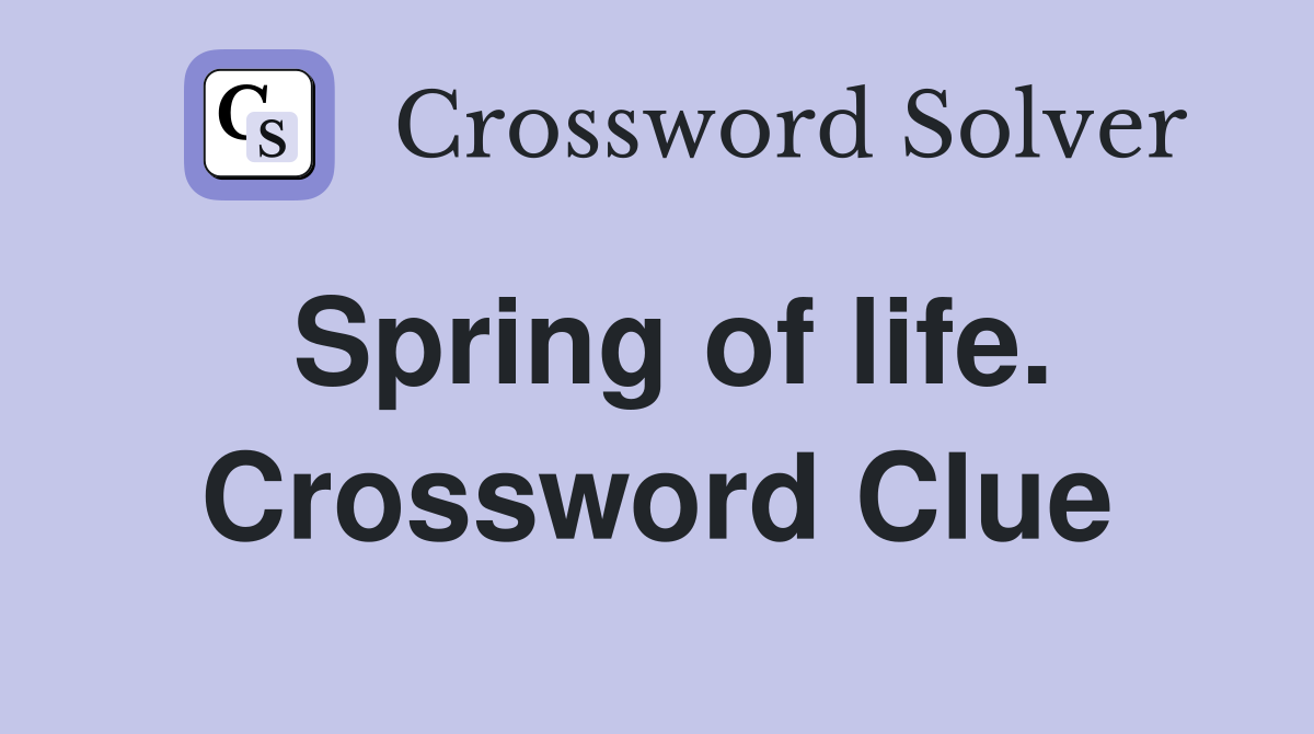 Spring of life. Crossword Clue