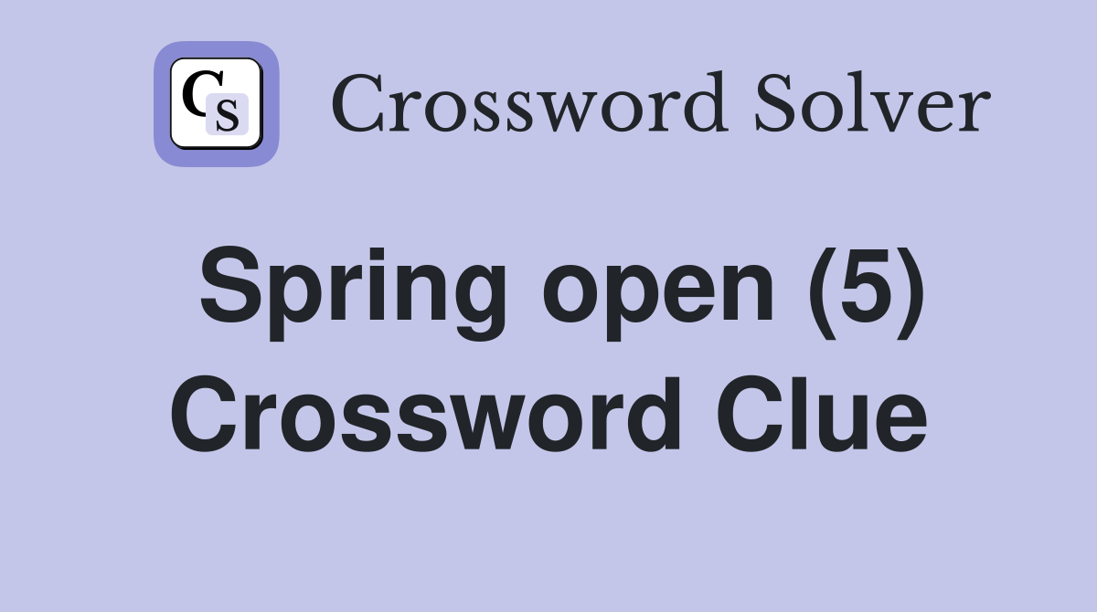 Spring open (5) Crossword Clue