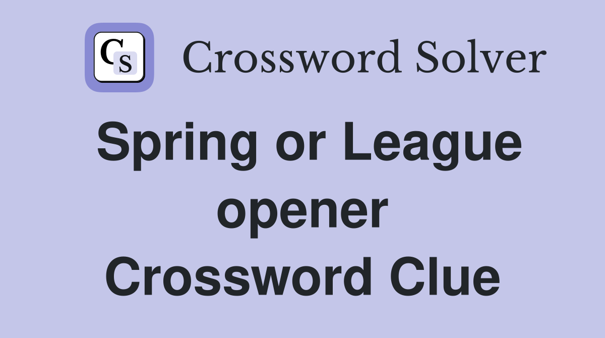 Spring or League opener Crossword Clue