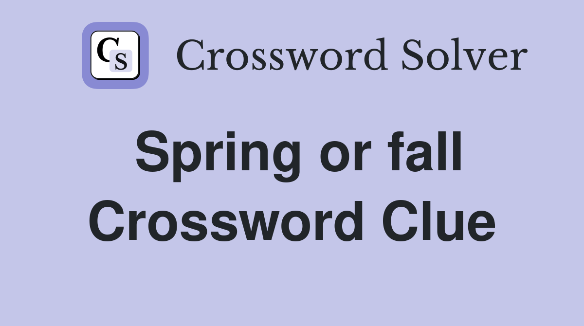 Spring or fall Crossword Clue