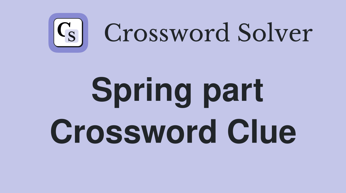Spring part Crossword Clue