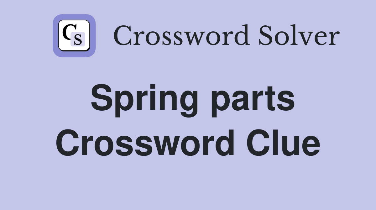 Spring parts Crossword Clue