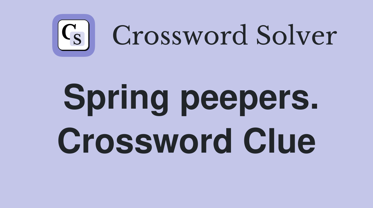 Spring peepers. Crossword Clue
