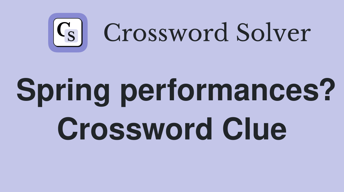Spring performances? Crossword Clue