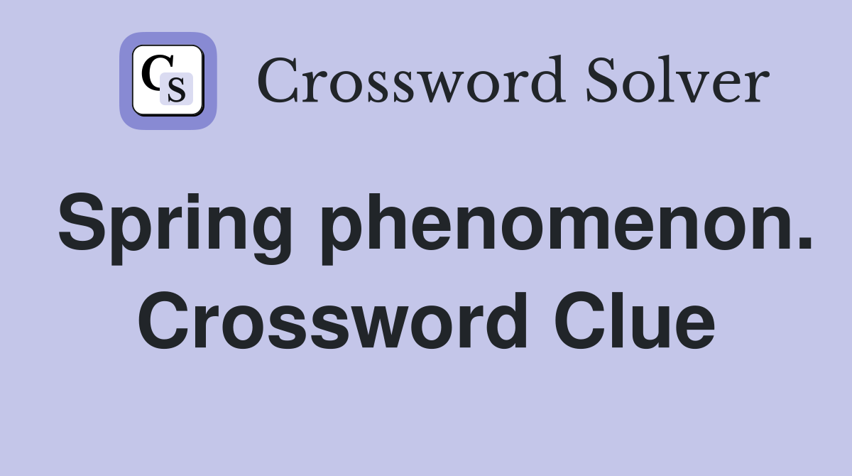 Spring phenomenon. Crossword Clue